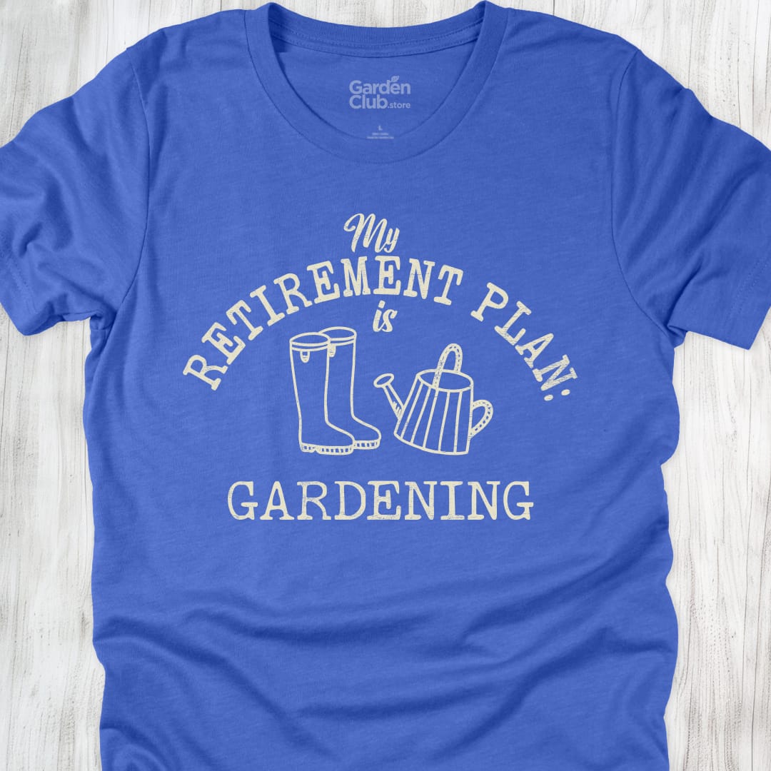 My retirement plan is gardening - Heather True Royal