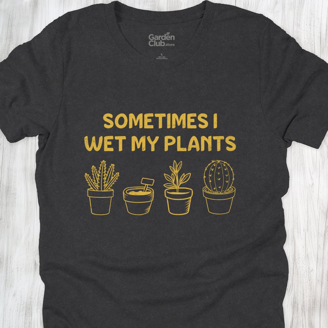 Sometimes I wet my plants