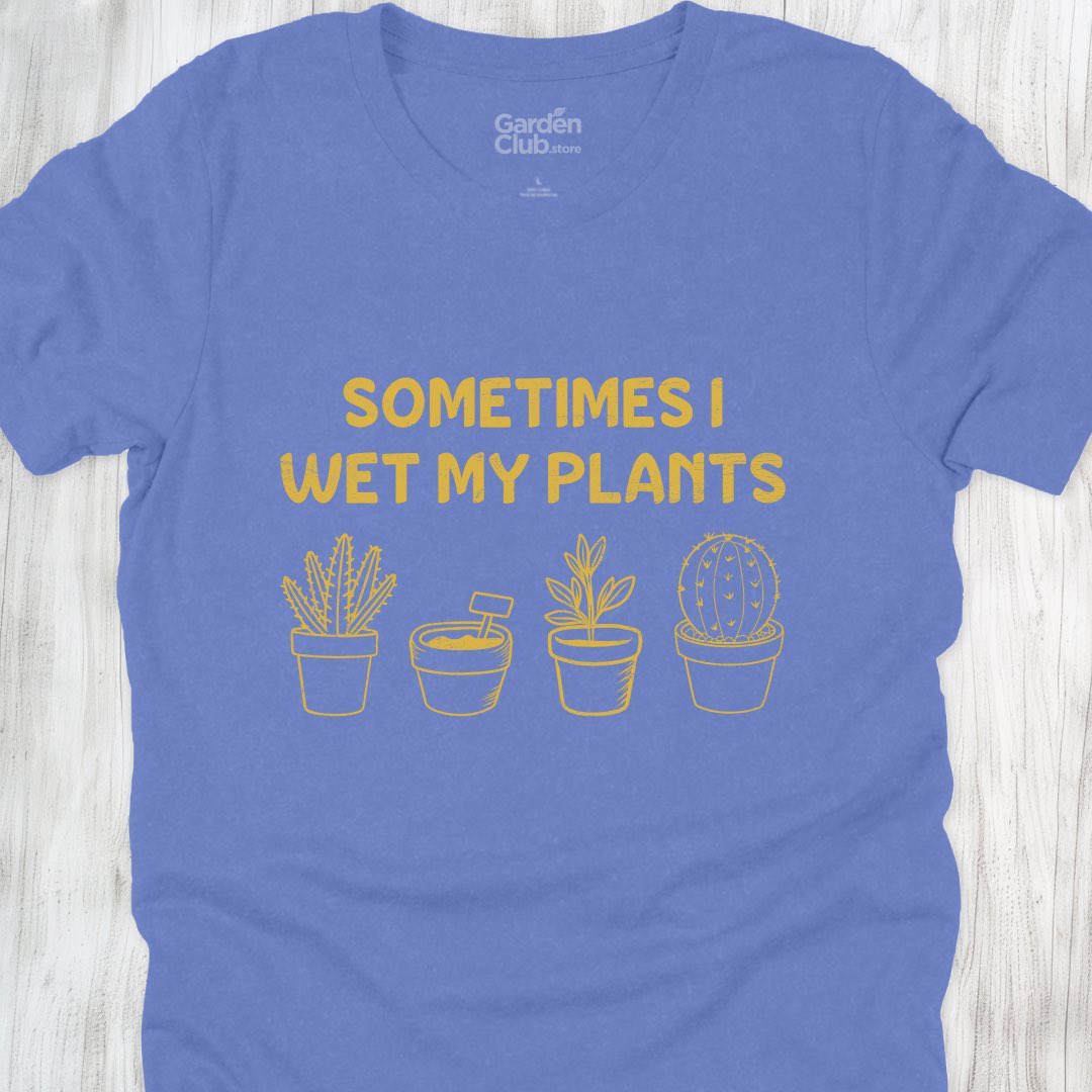 Sometimes I wet my plants