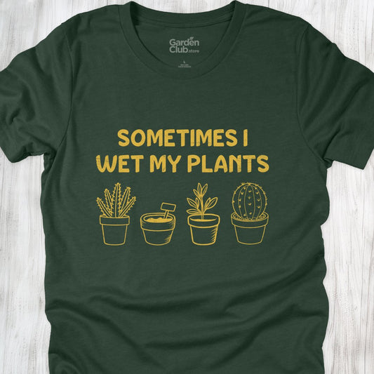 Sometimes I wet my plants