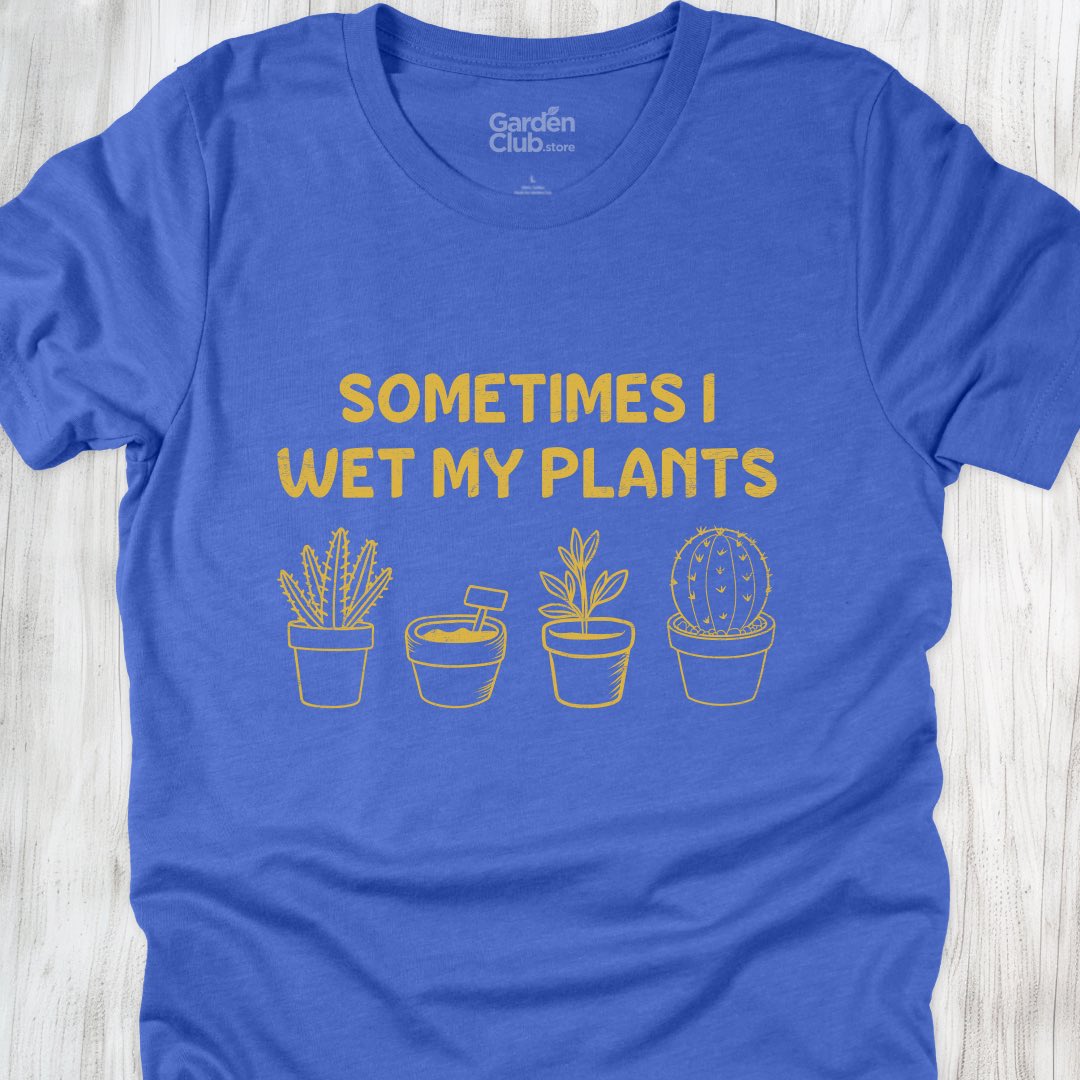 Sometimes I wet my plants