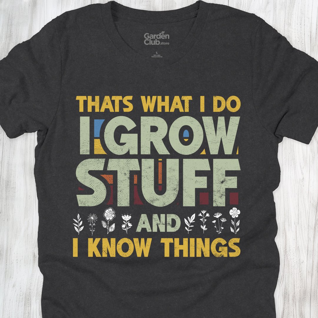 I grow stuff and I know things