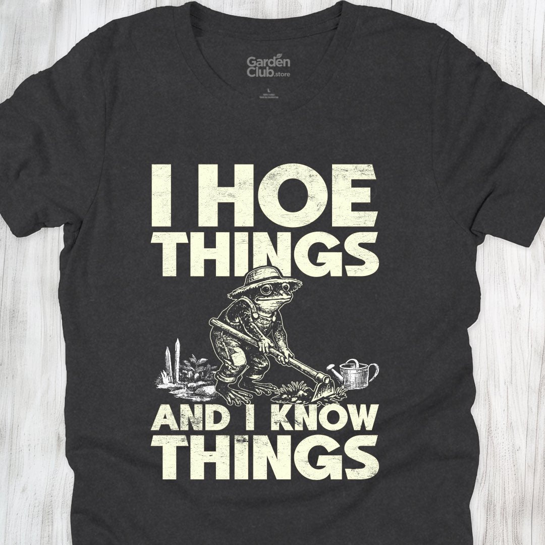 I hoe things and I know things