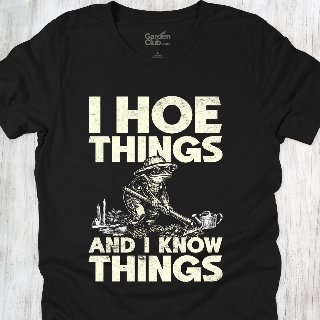 I hoe things and I know things