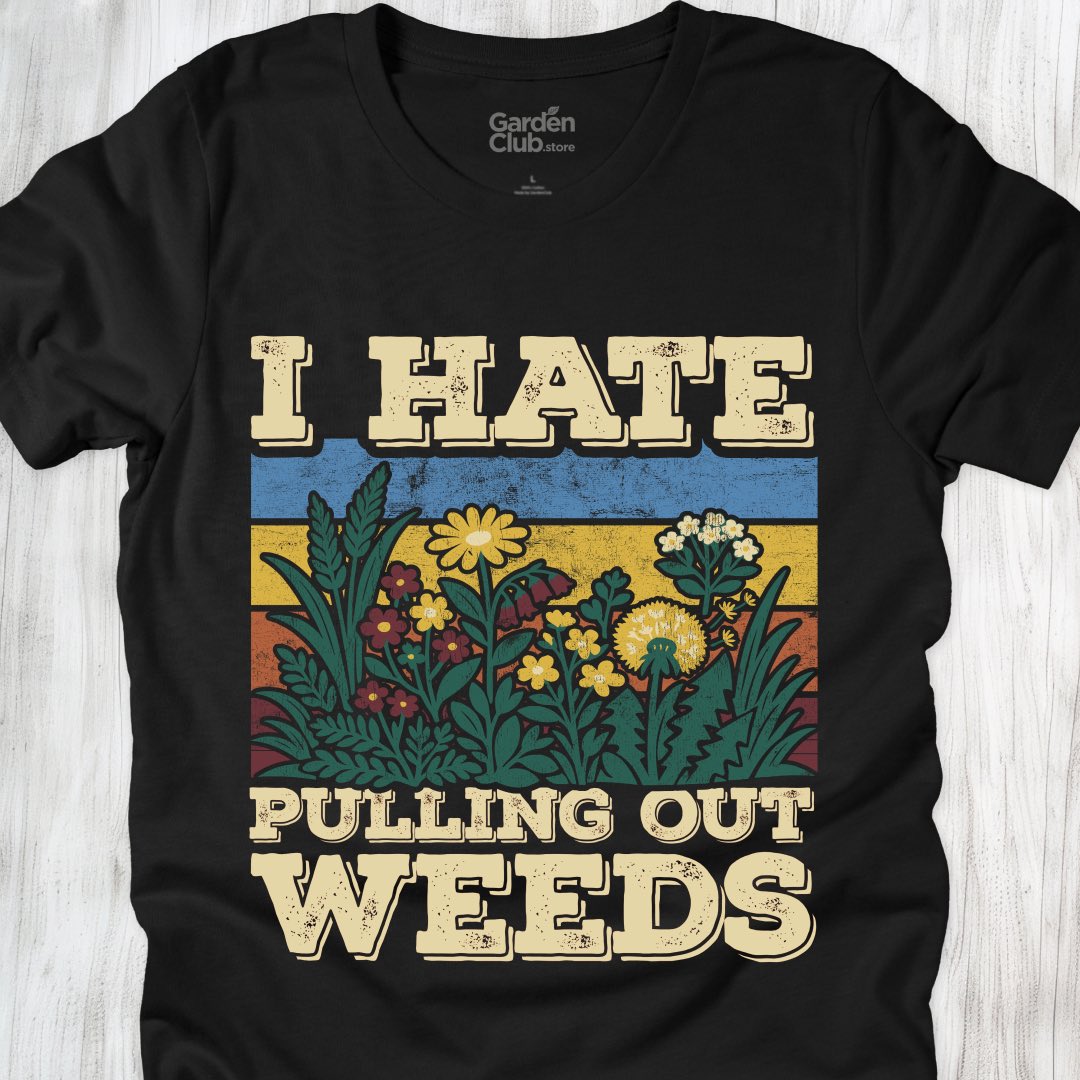 I hate pulling out weeds
