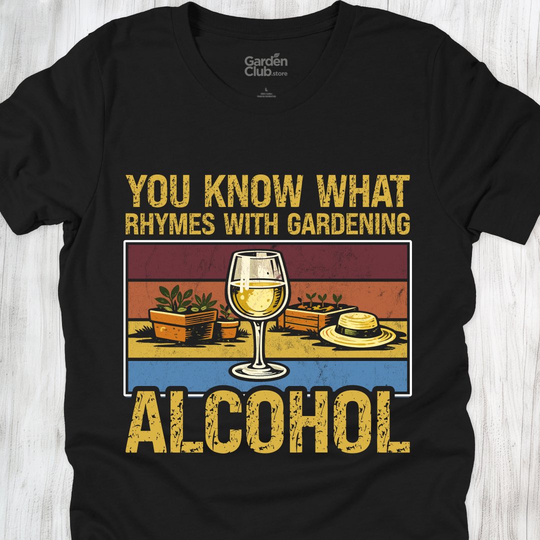 You know what rhymes with gardening: Alcohol