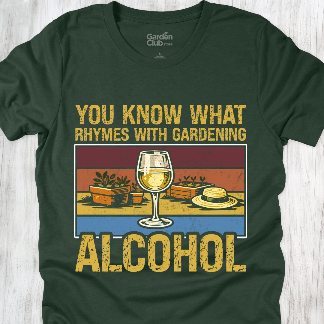 You know what rhymes with gardening: Alcohol
