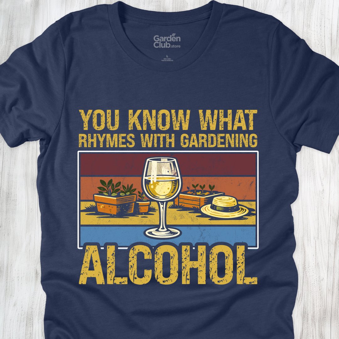 You know what rhymes with gardening: Alcohol