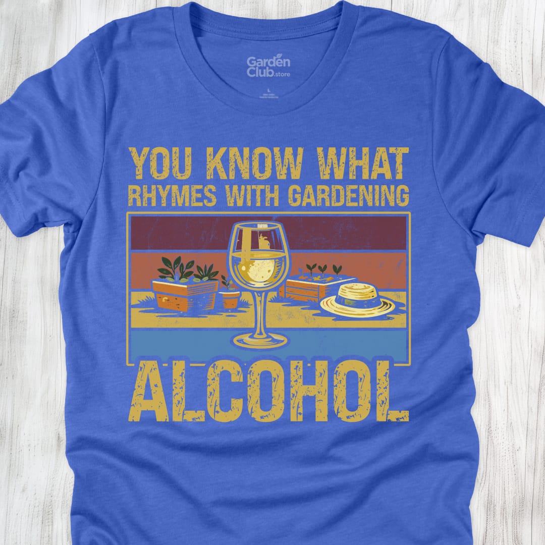 You know what rhymes with gardening: Alcohol - Heather True Royal