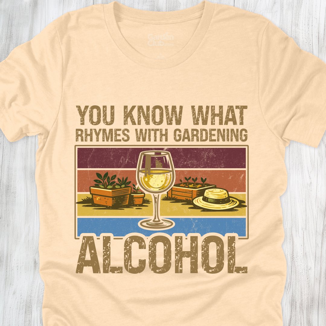 You know what rhymes with gardening: Alcohol