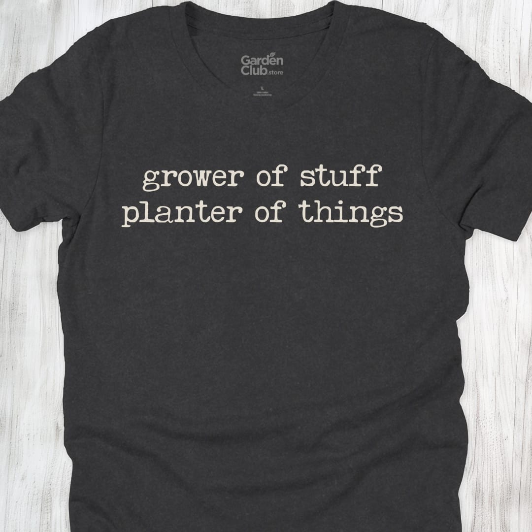 Grower of stuff, planter of things - Dark Grey Heather