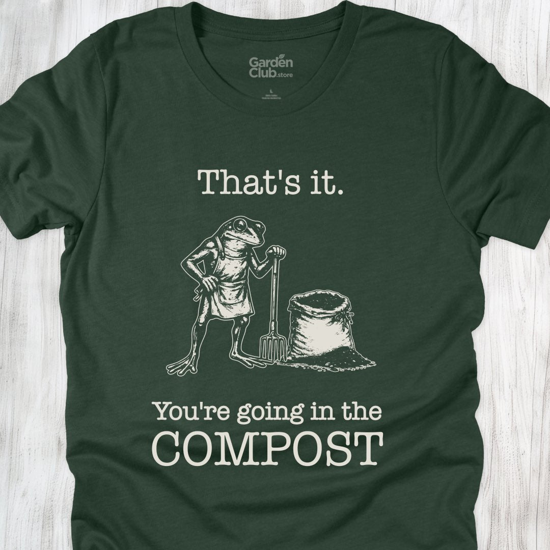 That's it. You're going in the compost