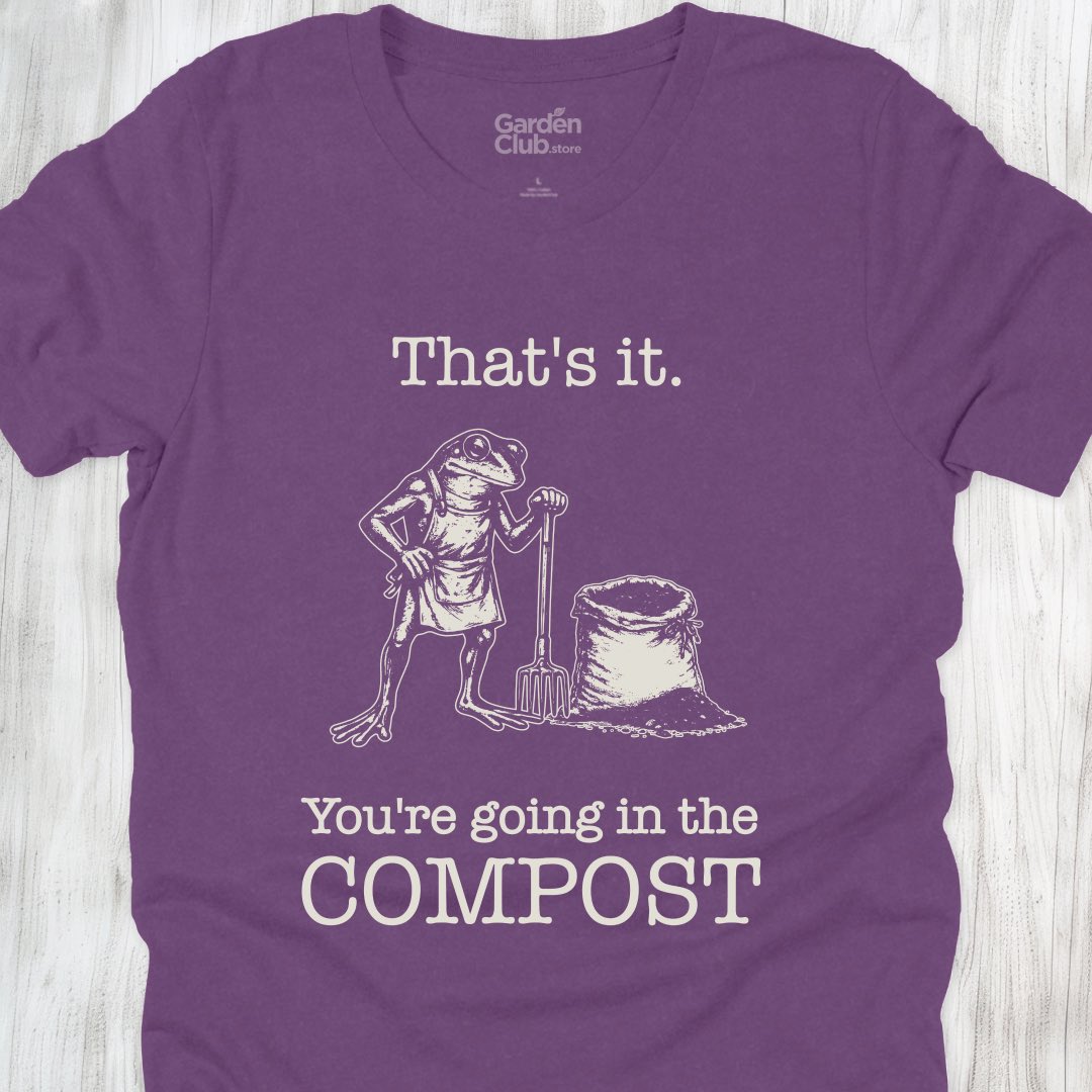That's it. You're going in the compost