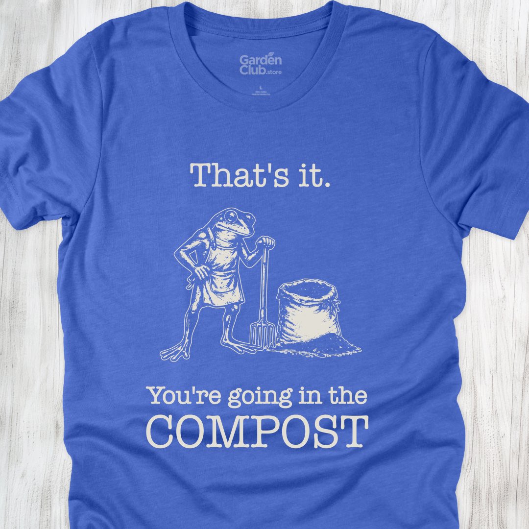 That's it. You're going in the compost