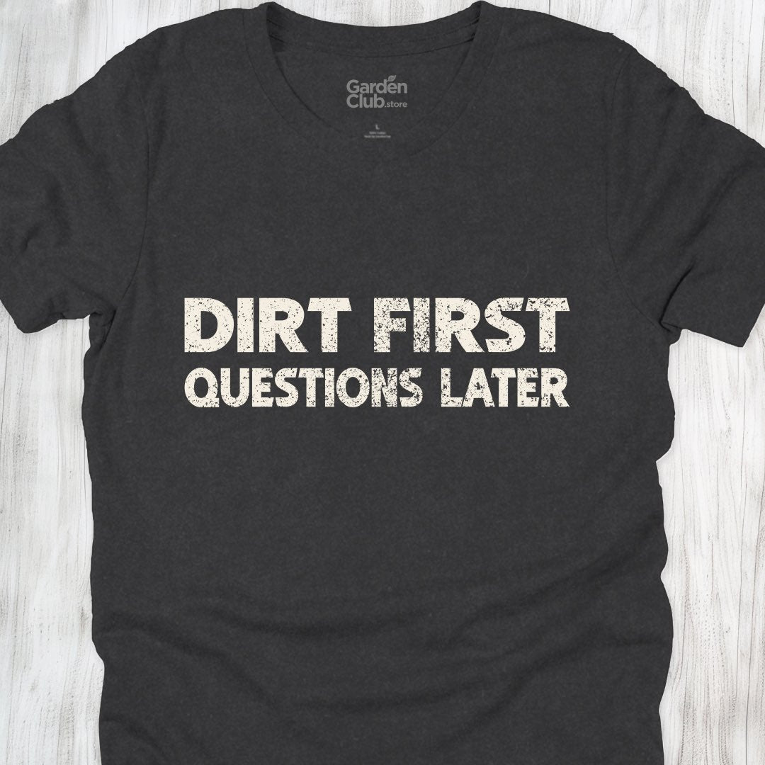 Dirt first, questions later