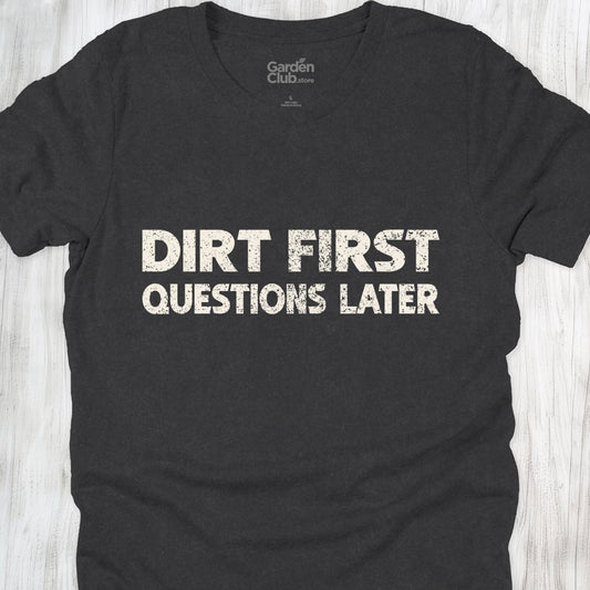 Dirt first, questions later