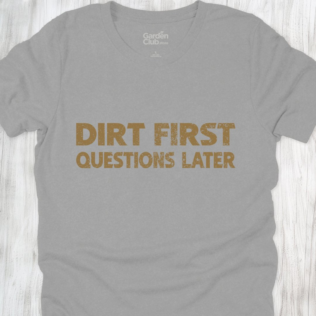 Dirt first, questions later