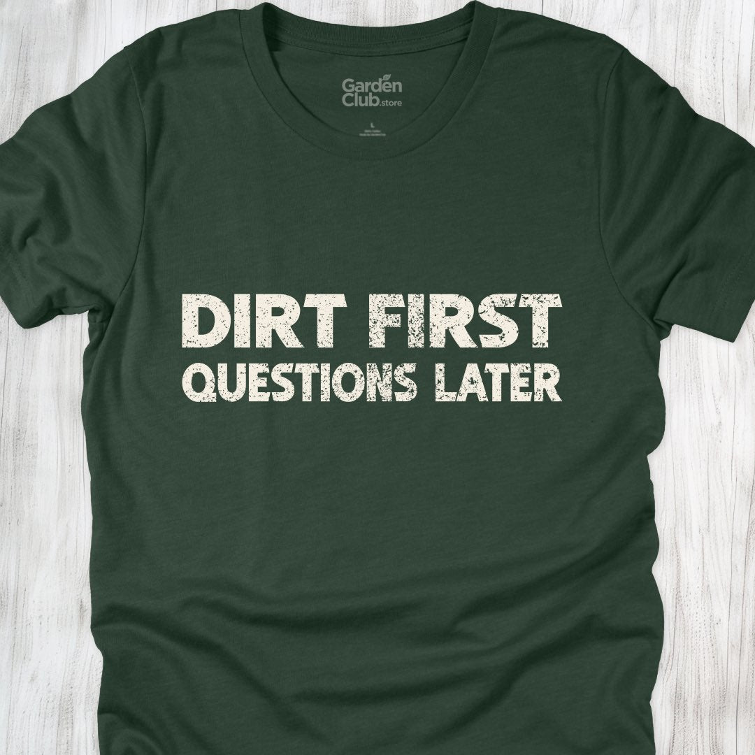 Dirt first, questions later