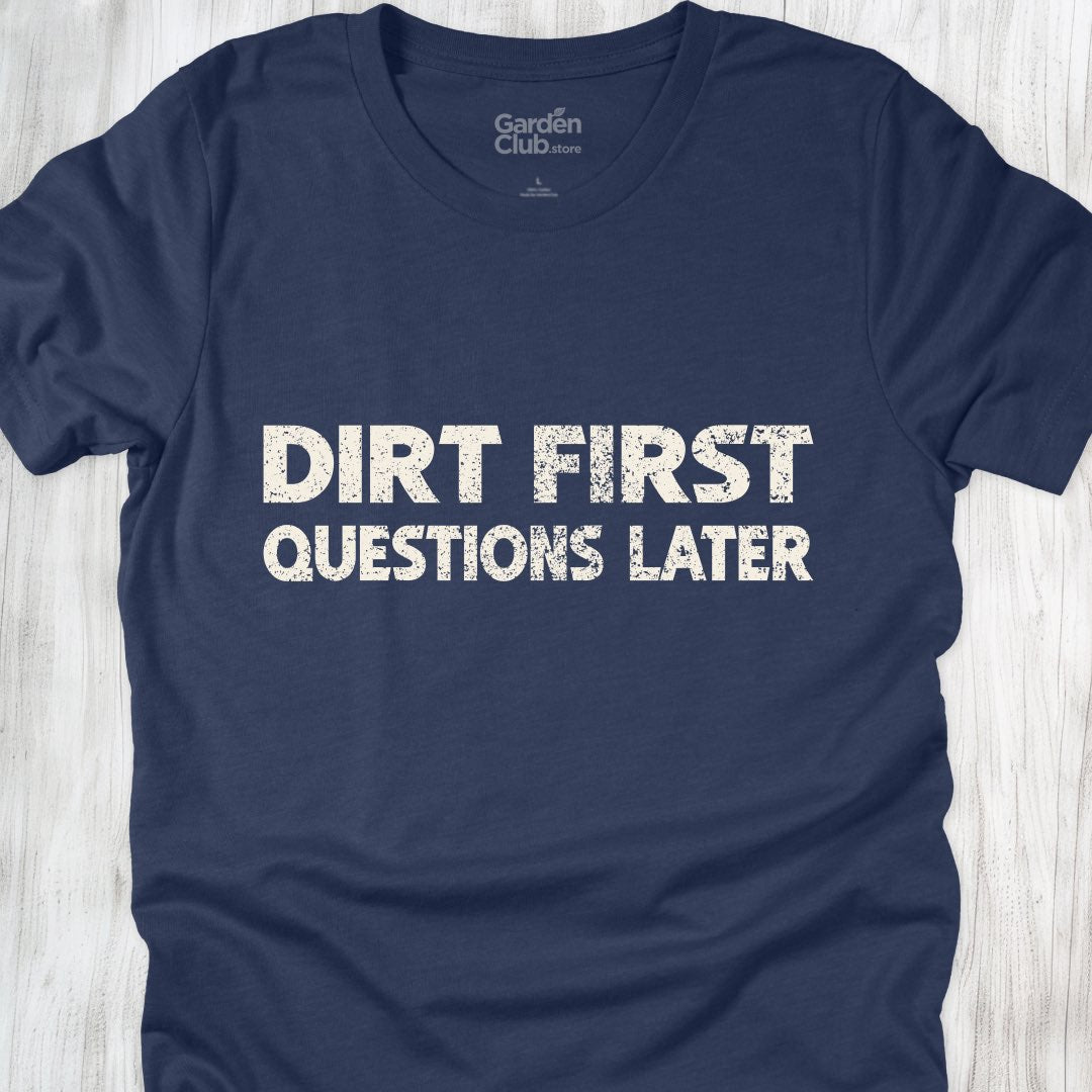 Dirt first, questions later