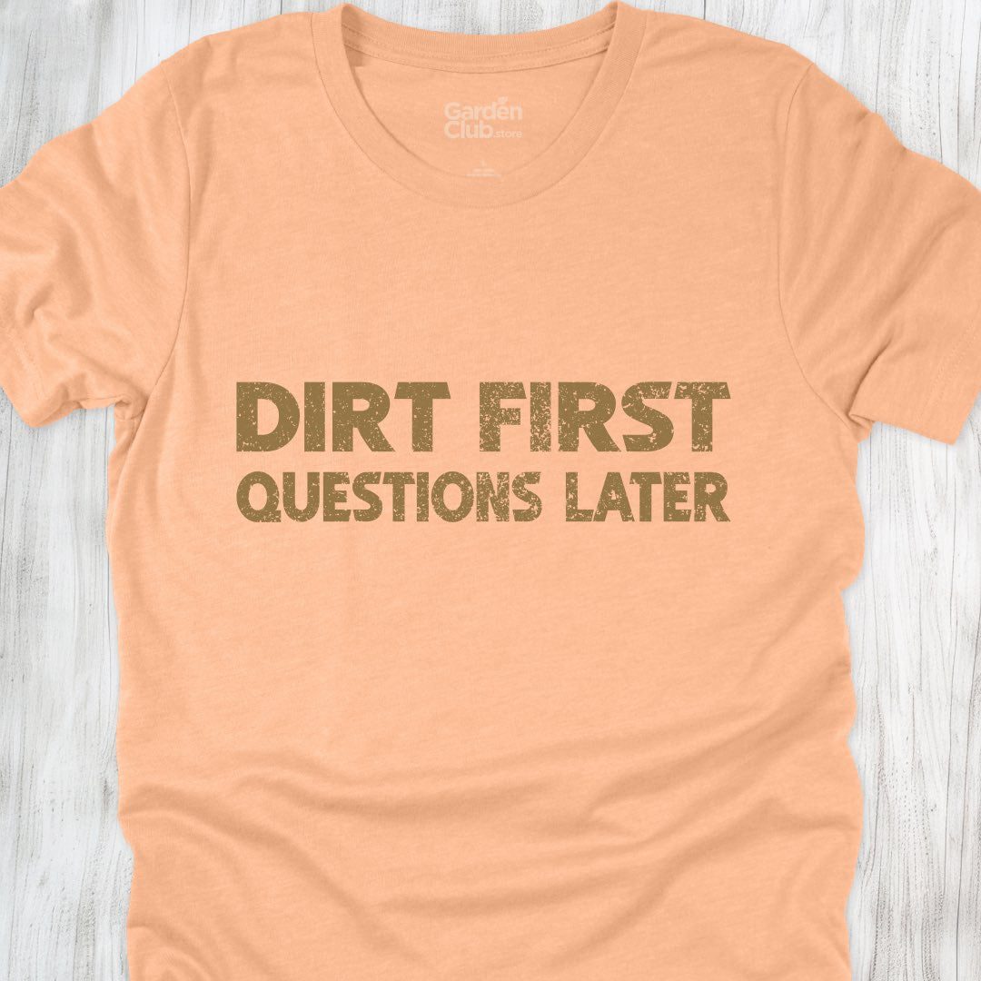 Dirt first, questions later