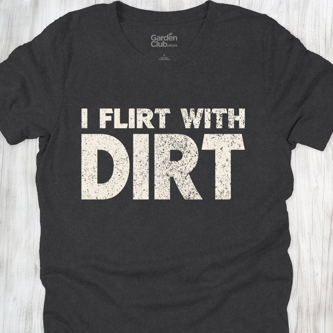 I flirt with dirt
