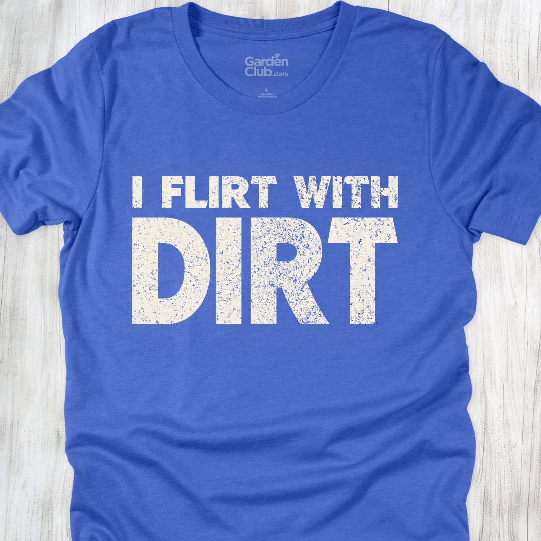 I flirt with dirt