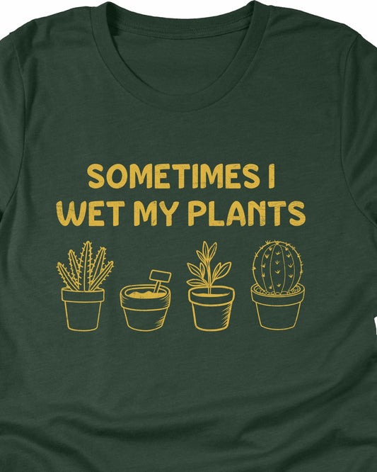 Sometimes I wet my plants