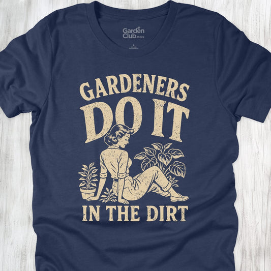 Gardeners Do It In The Dirt - Heather Navy