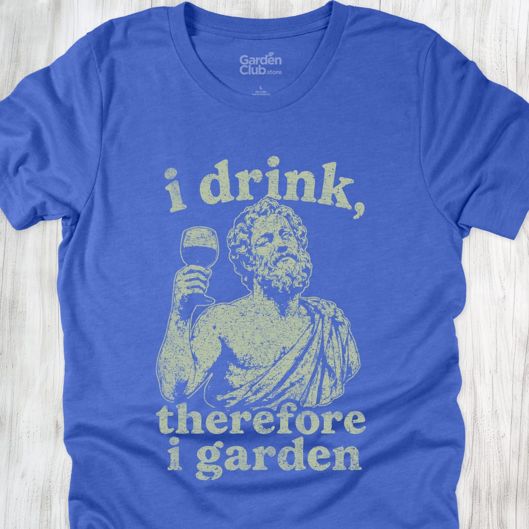 I Drink Therefore I Garden - Heather True Royal