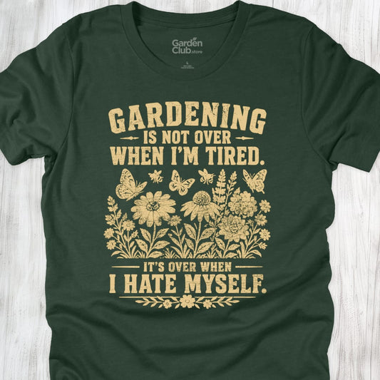 Gardening Is Not Over When Im Tired - Forest