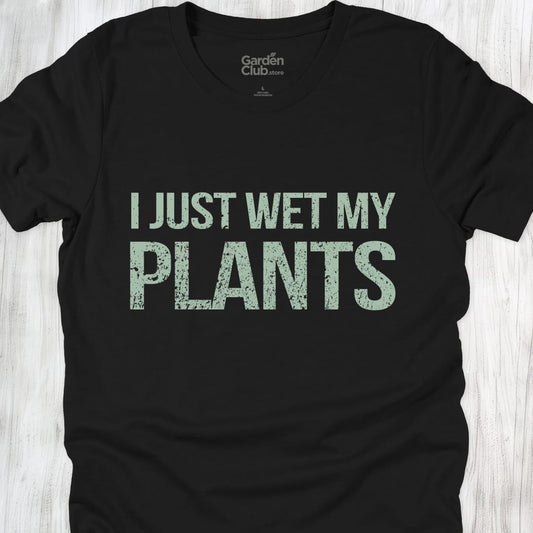 I Just Wet My Plants - Black