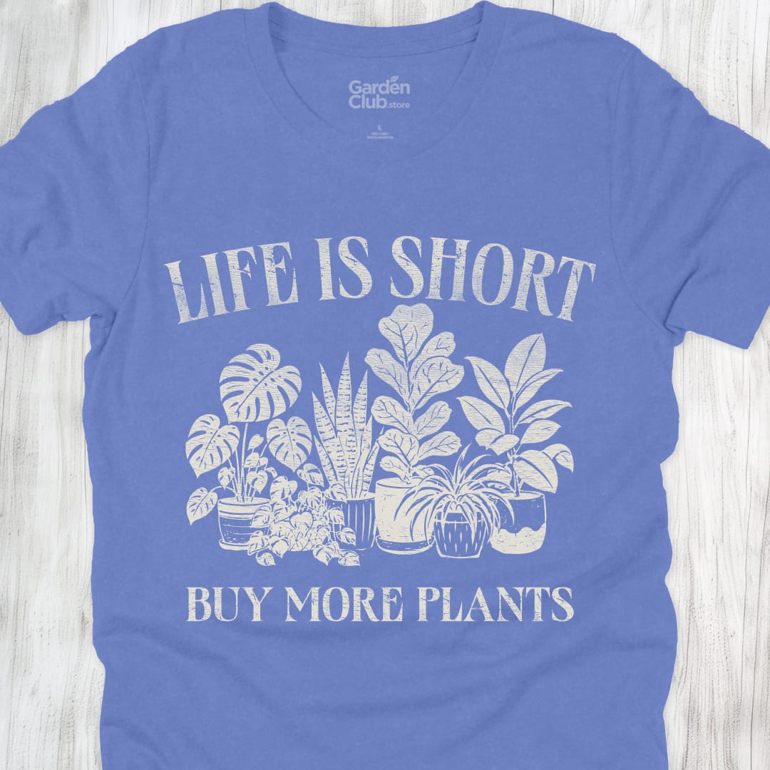 Life Is Short Buy More Plants - Heather Columbia Blue