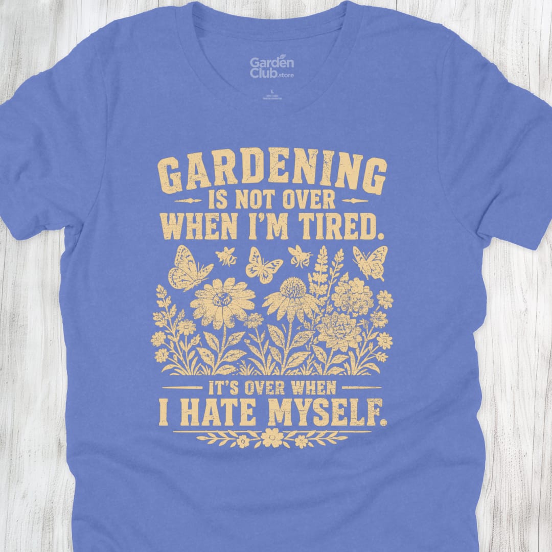 Gardening Is Not Over When Im Tired - Heather Columbia Blue