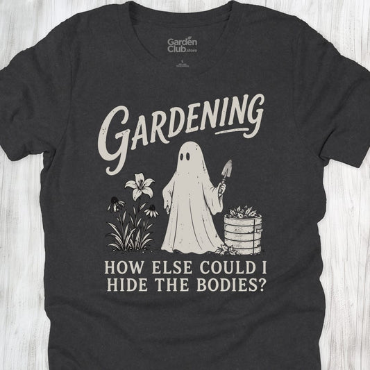 Gardening How Else Could I Hide The Bodies - Dark Grey Heather