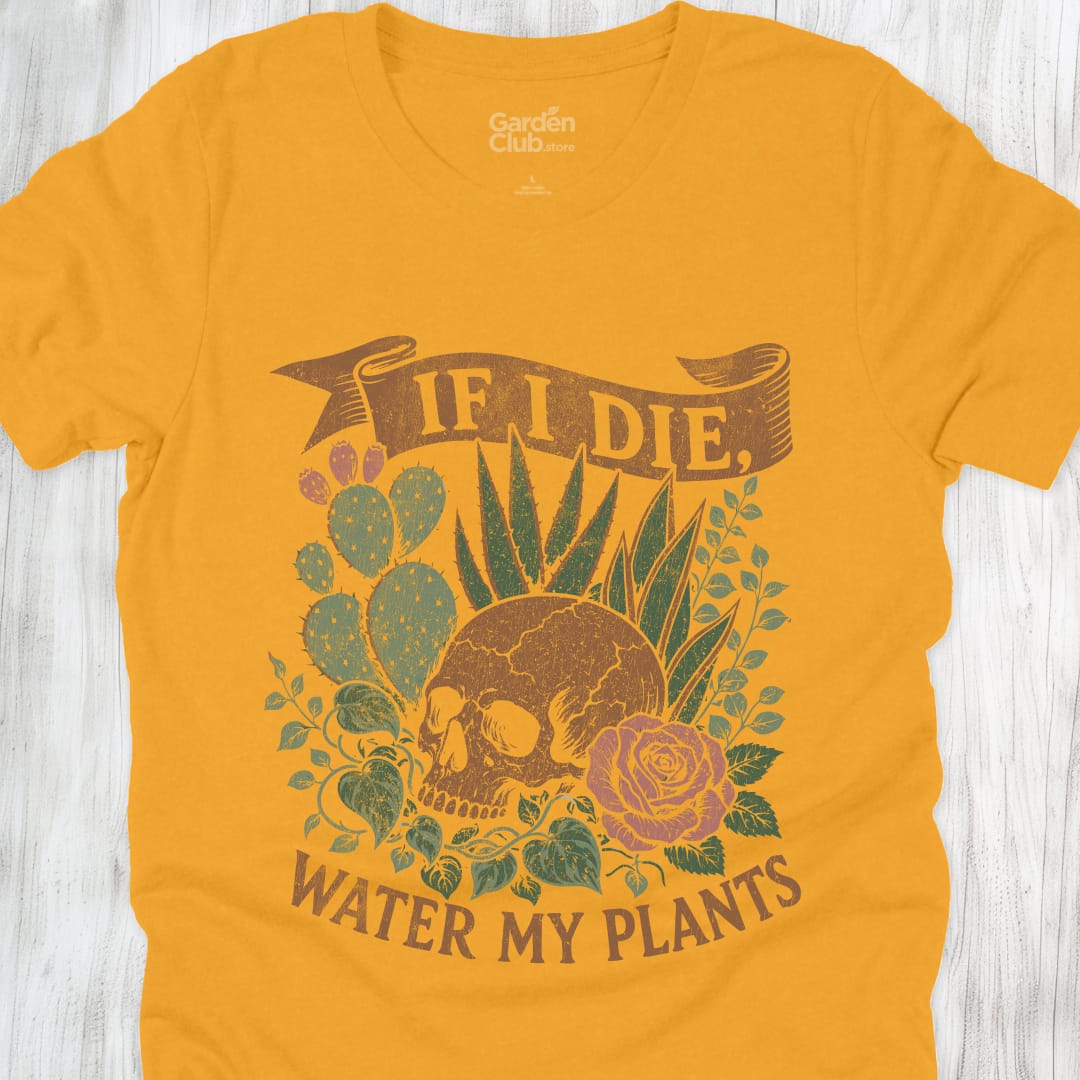 If I Die Water My Plants - Gold