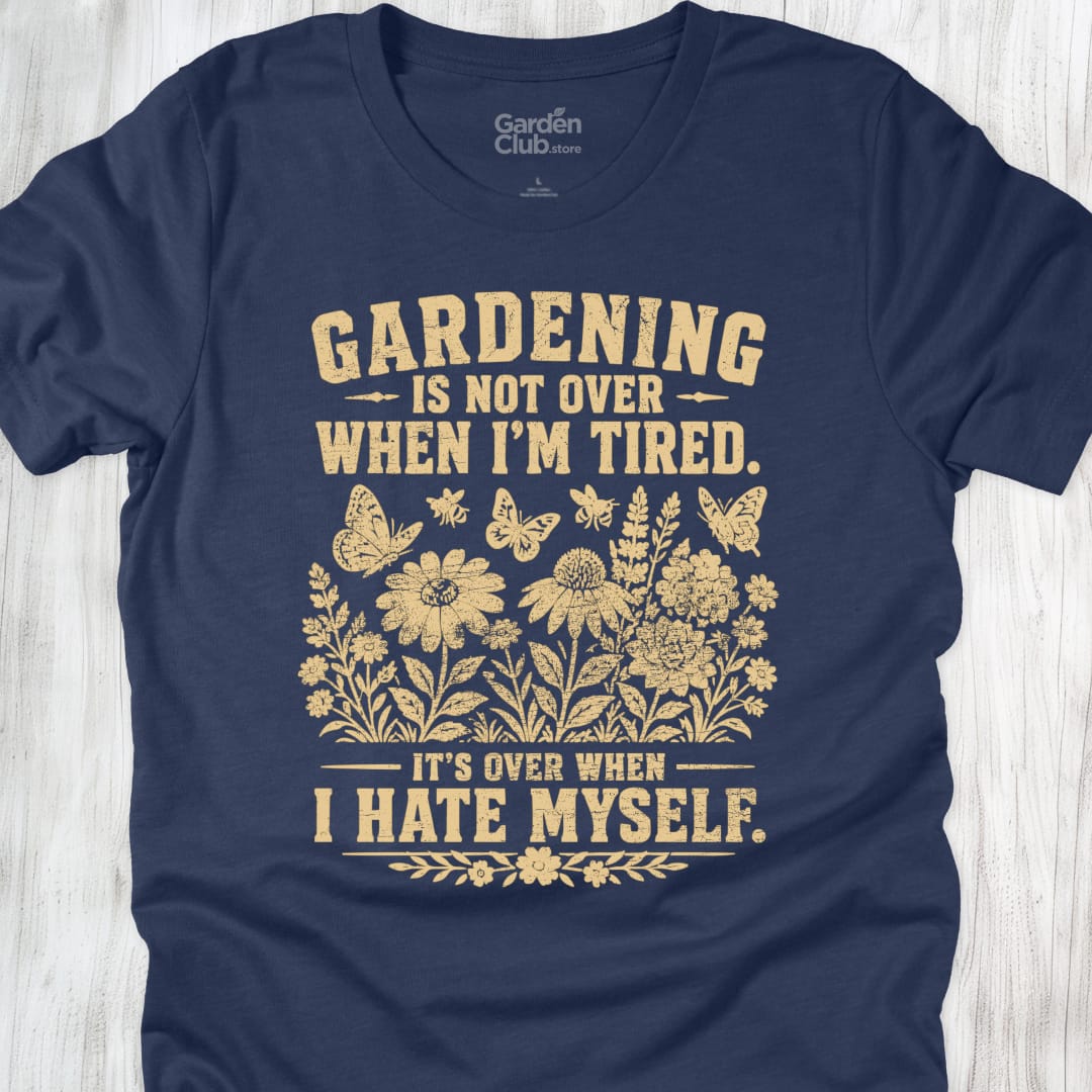 Gardening Is Not Over When Im Tired - Heather Navy