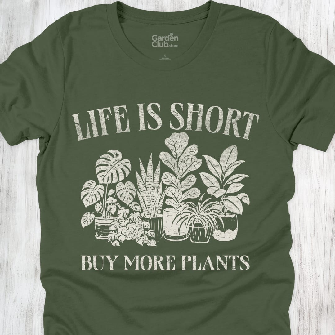 Life Is Short Buy More Plants - Military Green