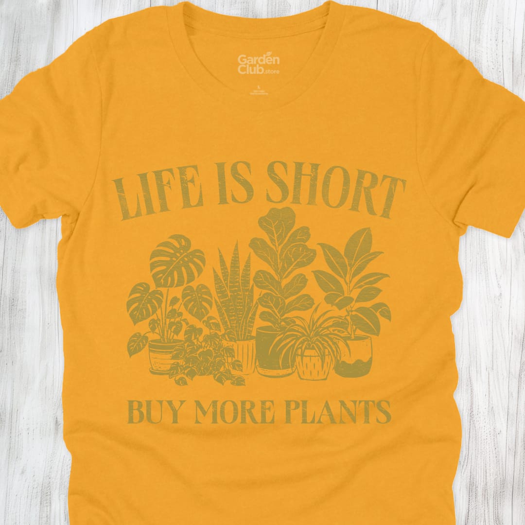 Life Is Short Buy More Plants - Gold