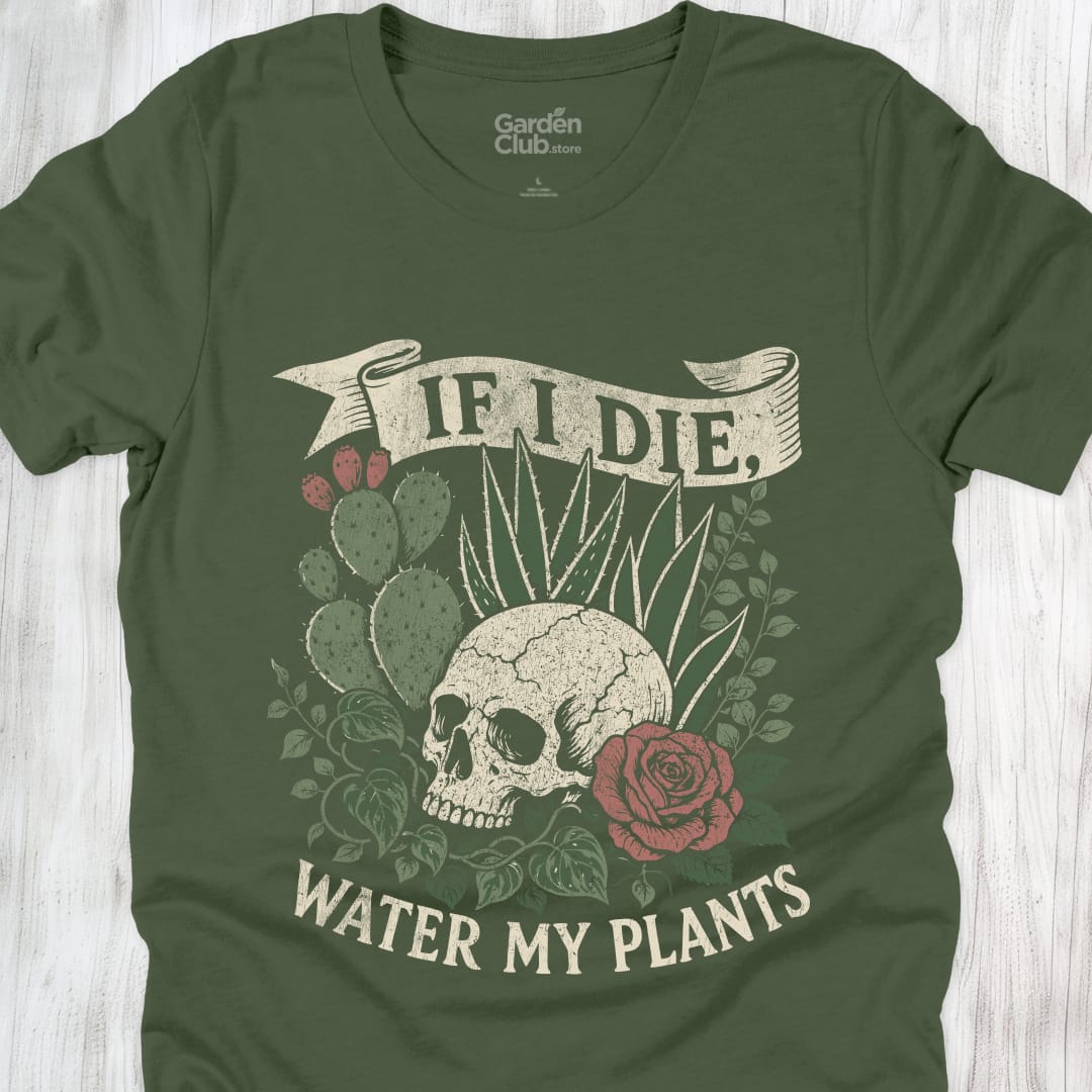 If I Die Water My Plants - Military Green