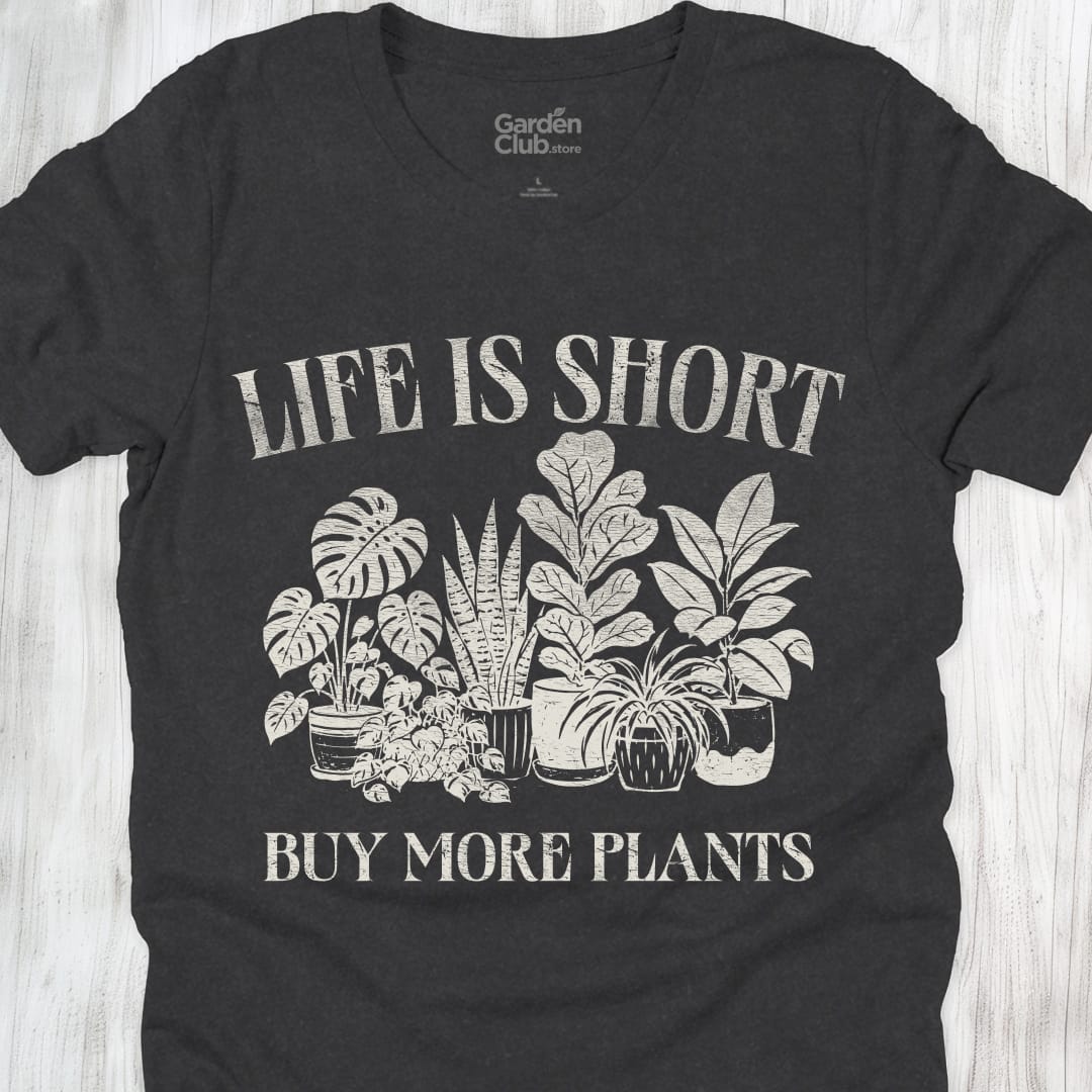 Life Is Short Buy More Plants - Dark Grey Heather