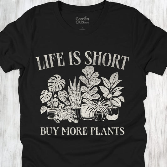 Life Is Short Buy More Plants - Black